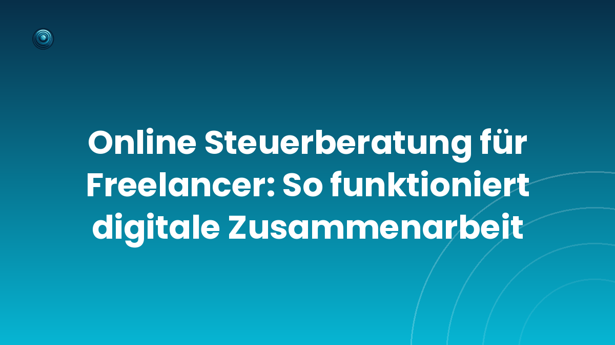 Online Steuerberatung für Freelancer: So funktioniert digitale Zusammenarbeit